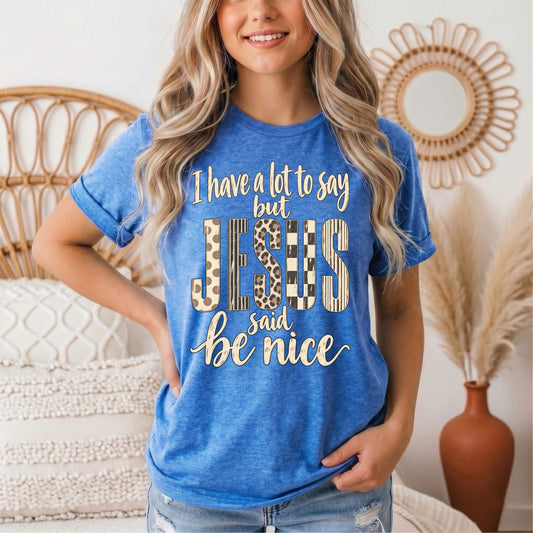I Have a Lot to Say, but Jesus Says No Christian Graphic Tee