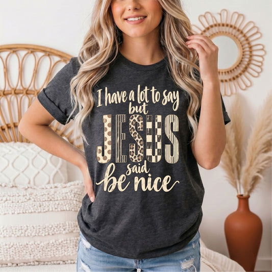 I Have a Lot to Say, but Jesus Says No Christian Graphic Tee