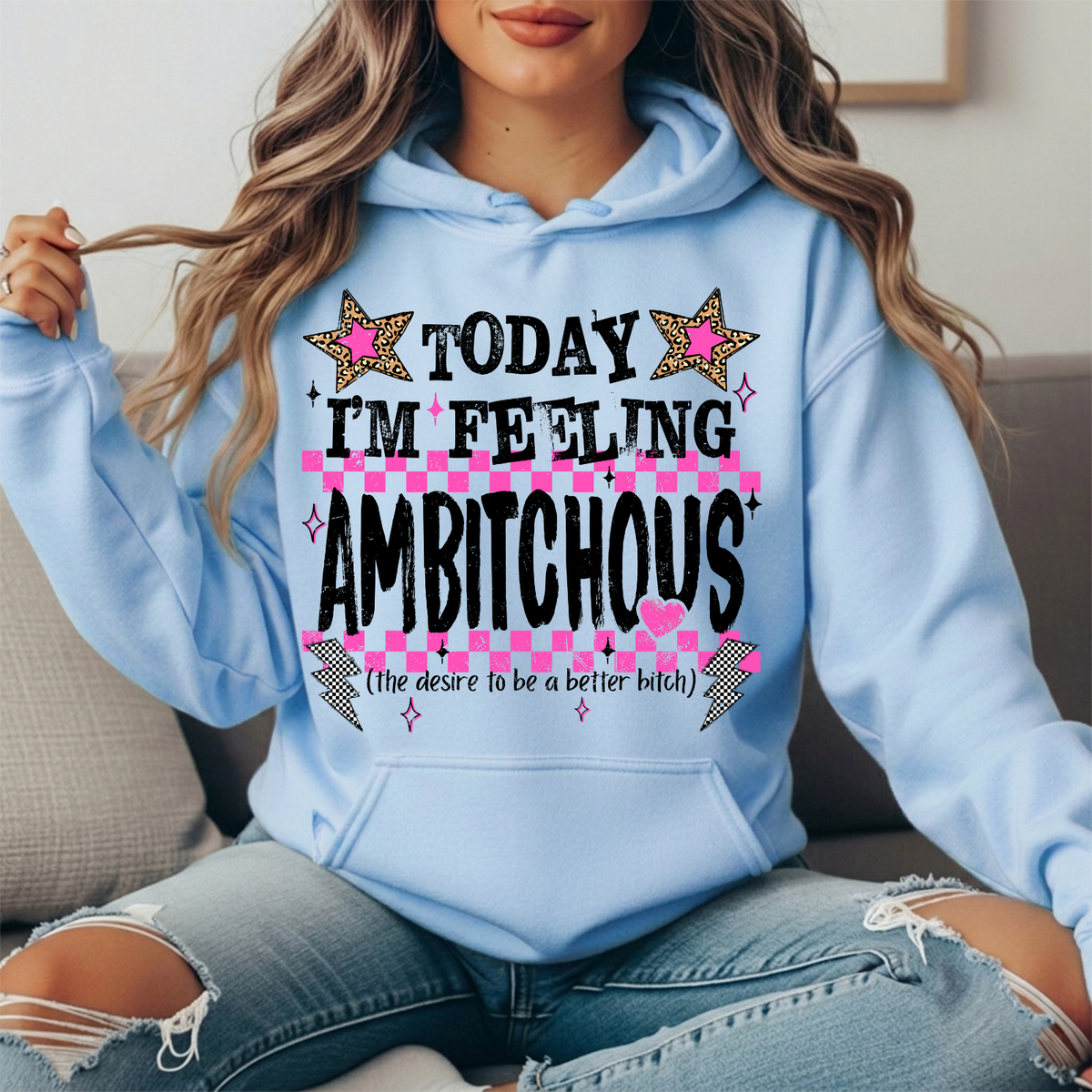 Today I'm Feeling Ambitchous Graphic Hoodie