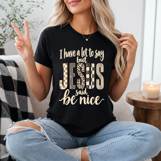 I Have a Lot to Say, but Jesus Says No Christian Graphic Tee