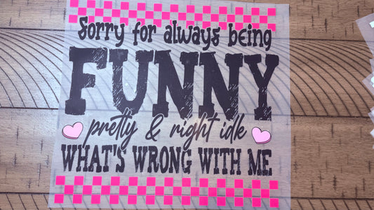 Sorry for always being funny