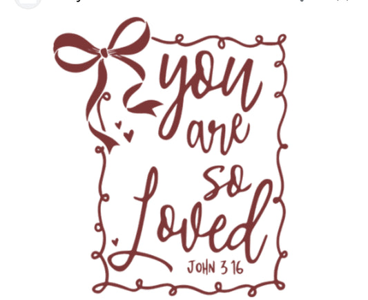 You are so loved John 3:16