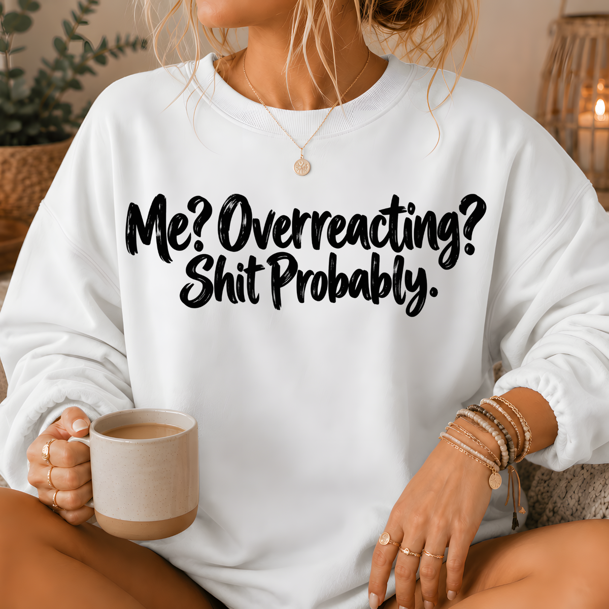 Me? Overreacting? Shit Probably Crewneck Sweatshirt