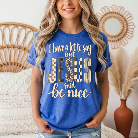 I Have a Lot to Say, but Jesus Says No Christian Graphic Tee