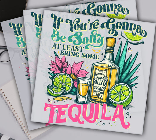 If you are going to be salty bring tequila