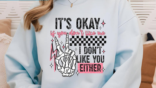 It’s Okay if ou don’t like me..