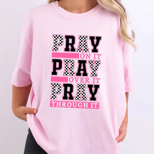 Pray On It Pray Over It Pray Through It Christian Shirt K's Krafty Barn