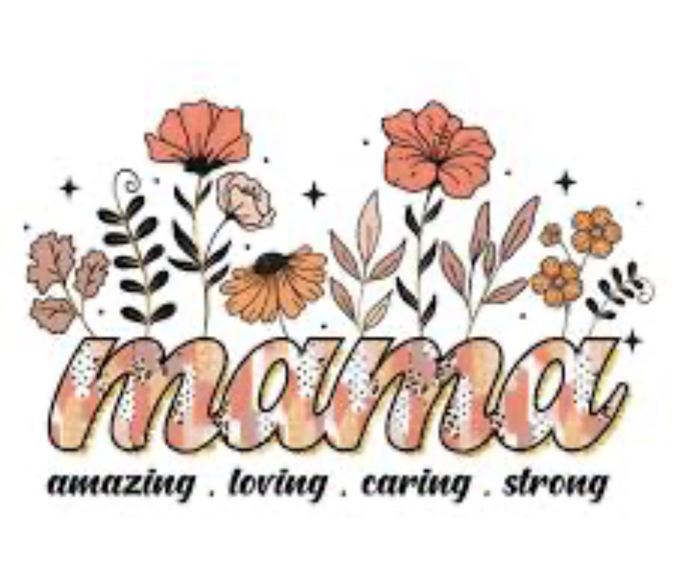 Mama-amazing.loving.caring.strong