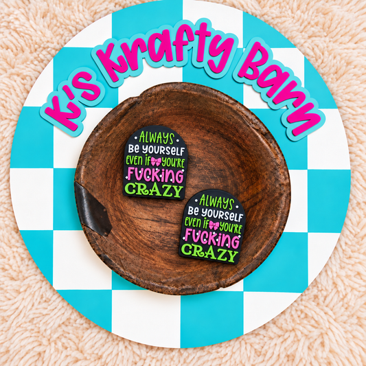 Always Be Yourself Even If You’re Fkin Crazy Silicone Focal Bead | Exclusive