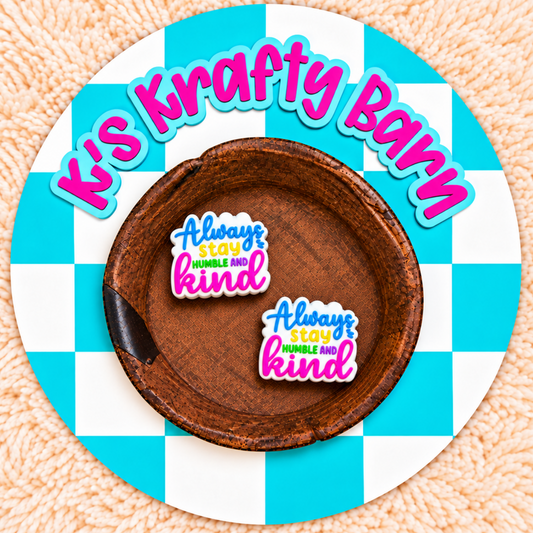 Always Stay Humble And Kind Silicone Focal Bead