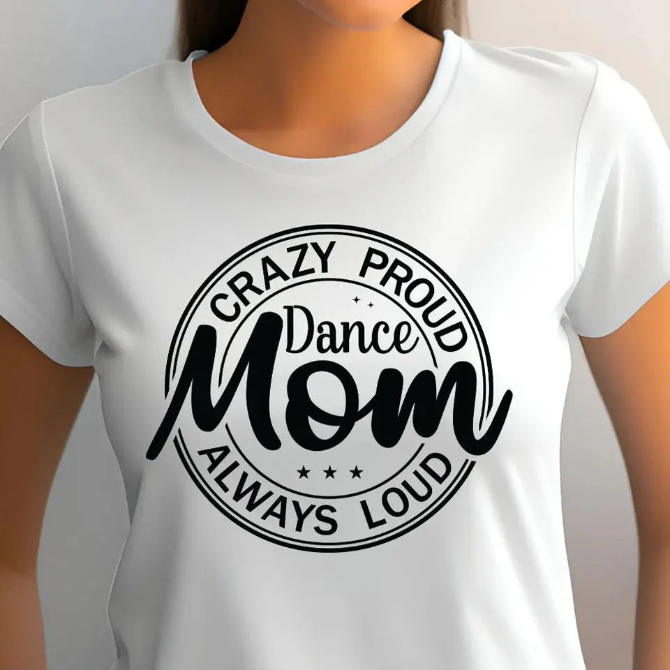Crazy Proud Dance Mom Shirt | Dance Competition Mom Graphic Tee K's Krafty Barn