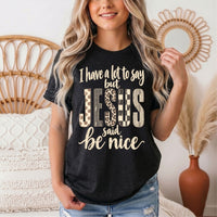 I Have a Lot to Say, but Jesus Says No Christian Graphic Tee