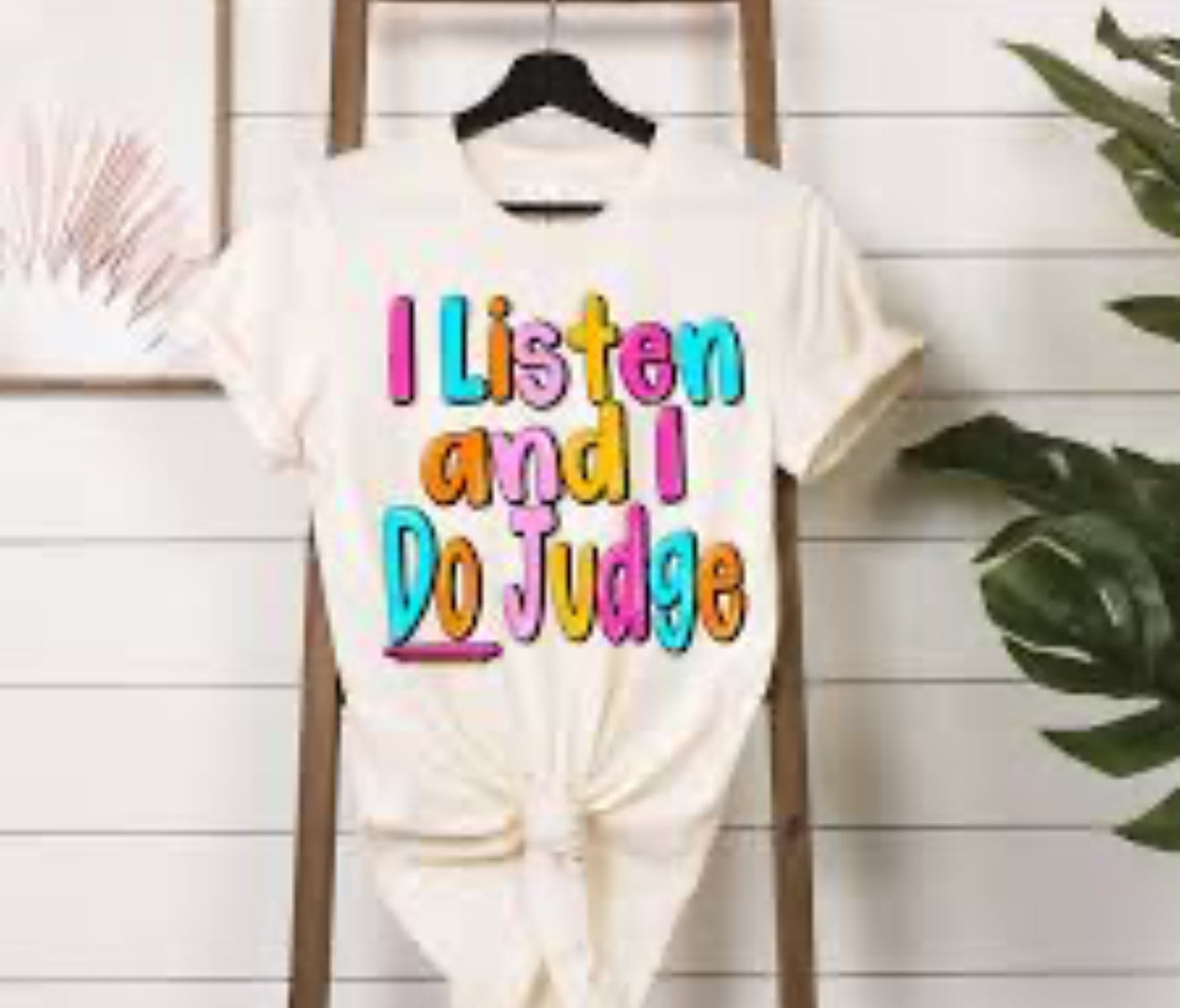 I listen and I do judge