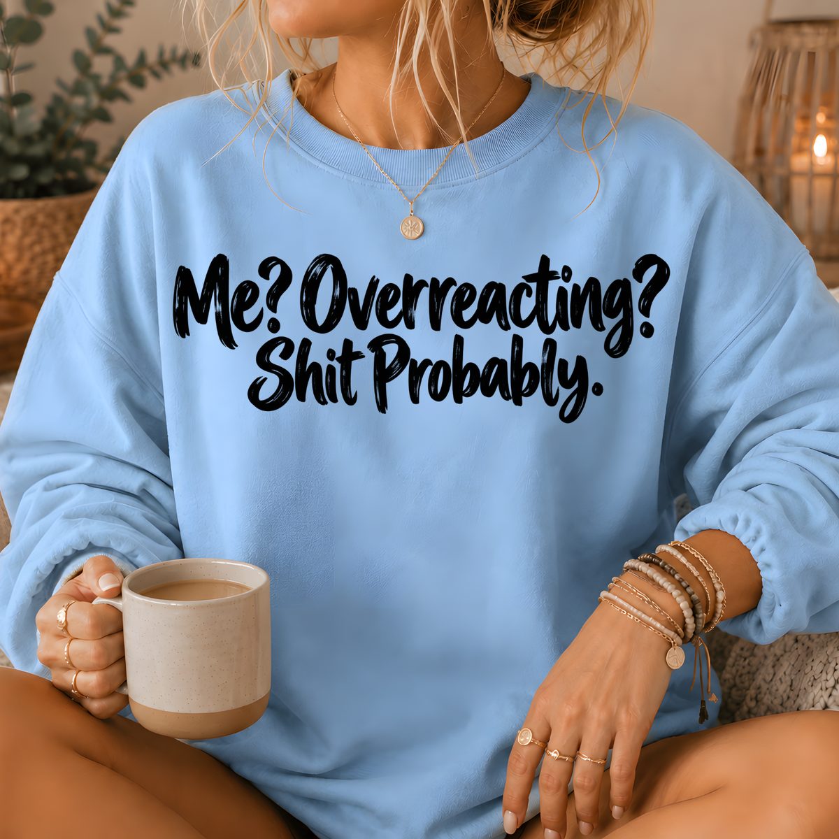 Me? Overreacting? Shit Probably Crewneck Sweatshirt