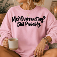 Me? Overreacting? Shit Probably Crewneck Sweatshirt