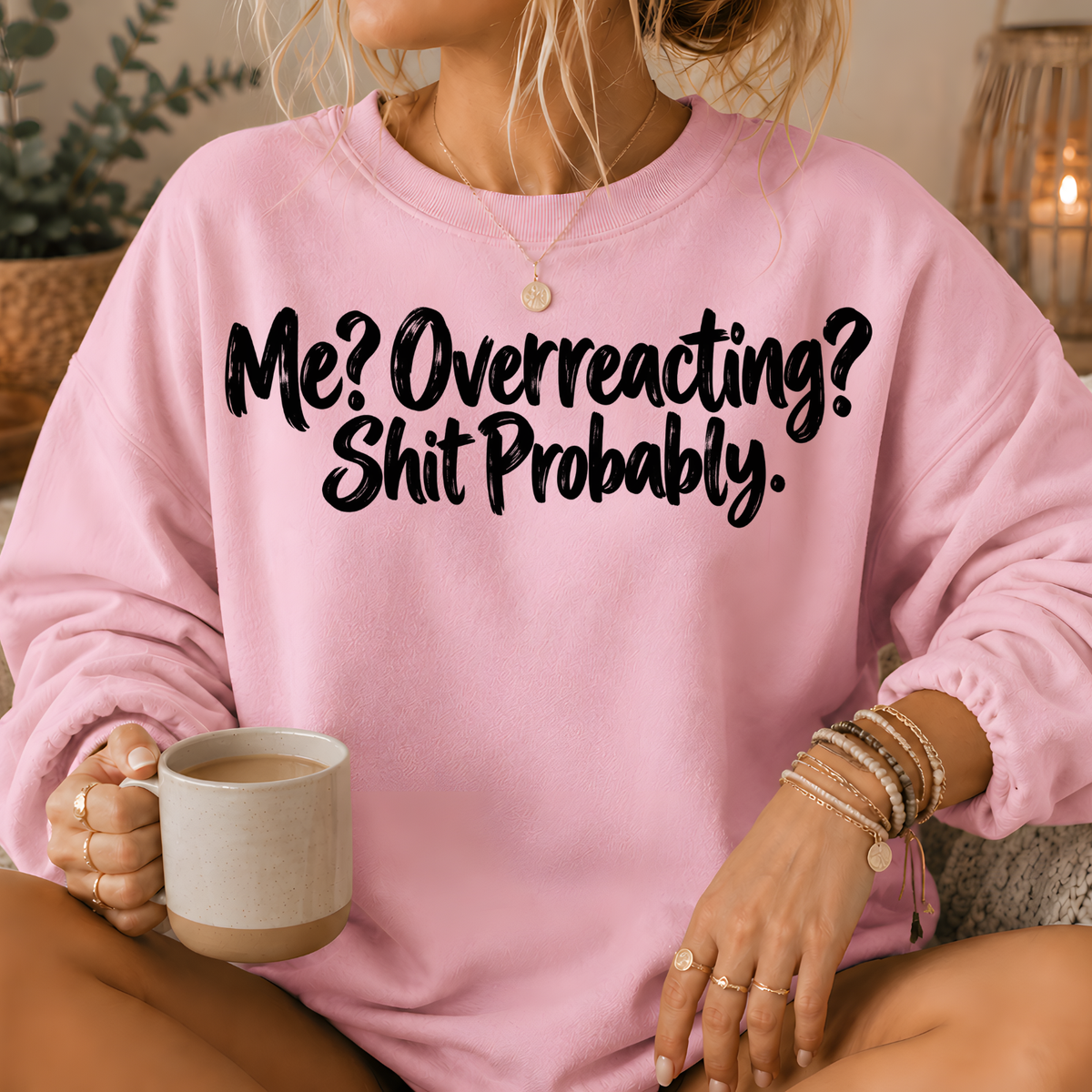 Me? Overreacting? Shit Probably Crewneck Sweatshirt