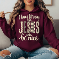 I Have a Lot to Say But Jesus Said Be Nice Graphic Hoodie
