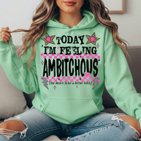 Today I'm Feeling Ambitchous Graphic Hoodie