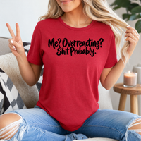 Me? Overreacting? Shit Probably Premium Graphic Tee