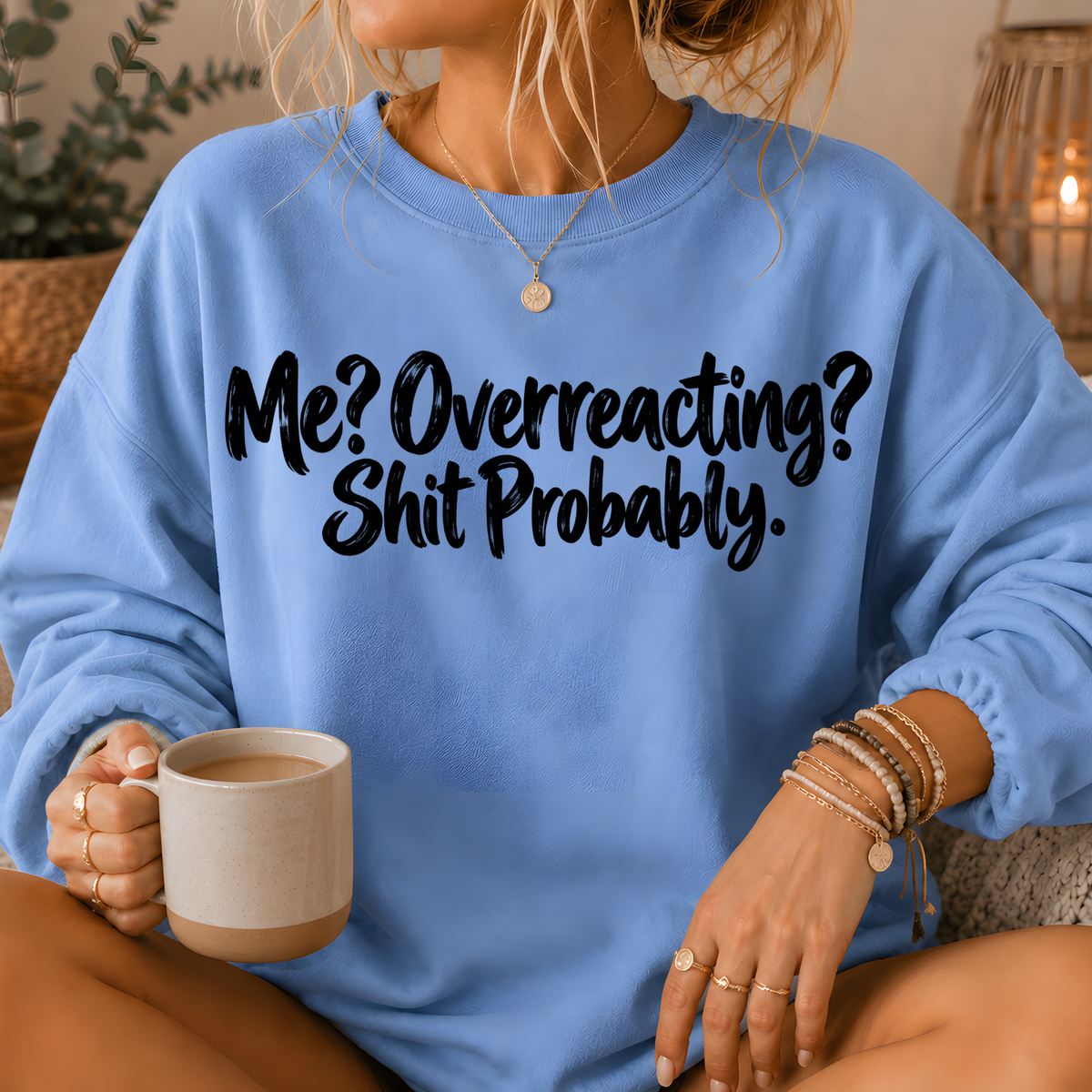 Me? Overreacting? Shit Probably Crewneck Sweatshirt