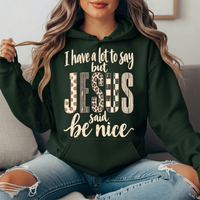 I Have a Lot to Say But Jesus Said Be Nice Graphic Hoodie