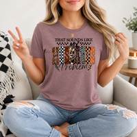 That Sounds Like My Husband's Problem Premium Graphic Tee