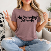Me? Overreacting? Shit Probably Premium Graphic Tee