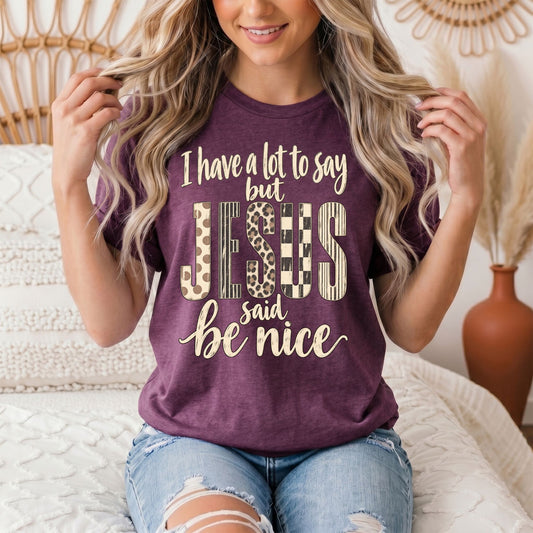I Have a Lot to Say, but Jesus Says No Christian Graphic Tee