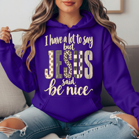 I Have a Lot to Say But Jesus Said Be Nice Graphic Hoodie