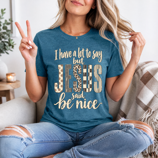 I Have a Lot to Say, but Jesus Says No Christian Graphic Tee