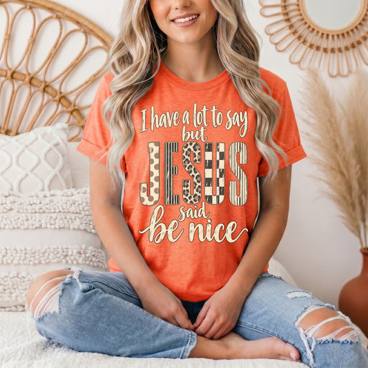 I Have a Lot to Say, but Jesus Says No Christian Graphic Tee
