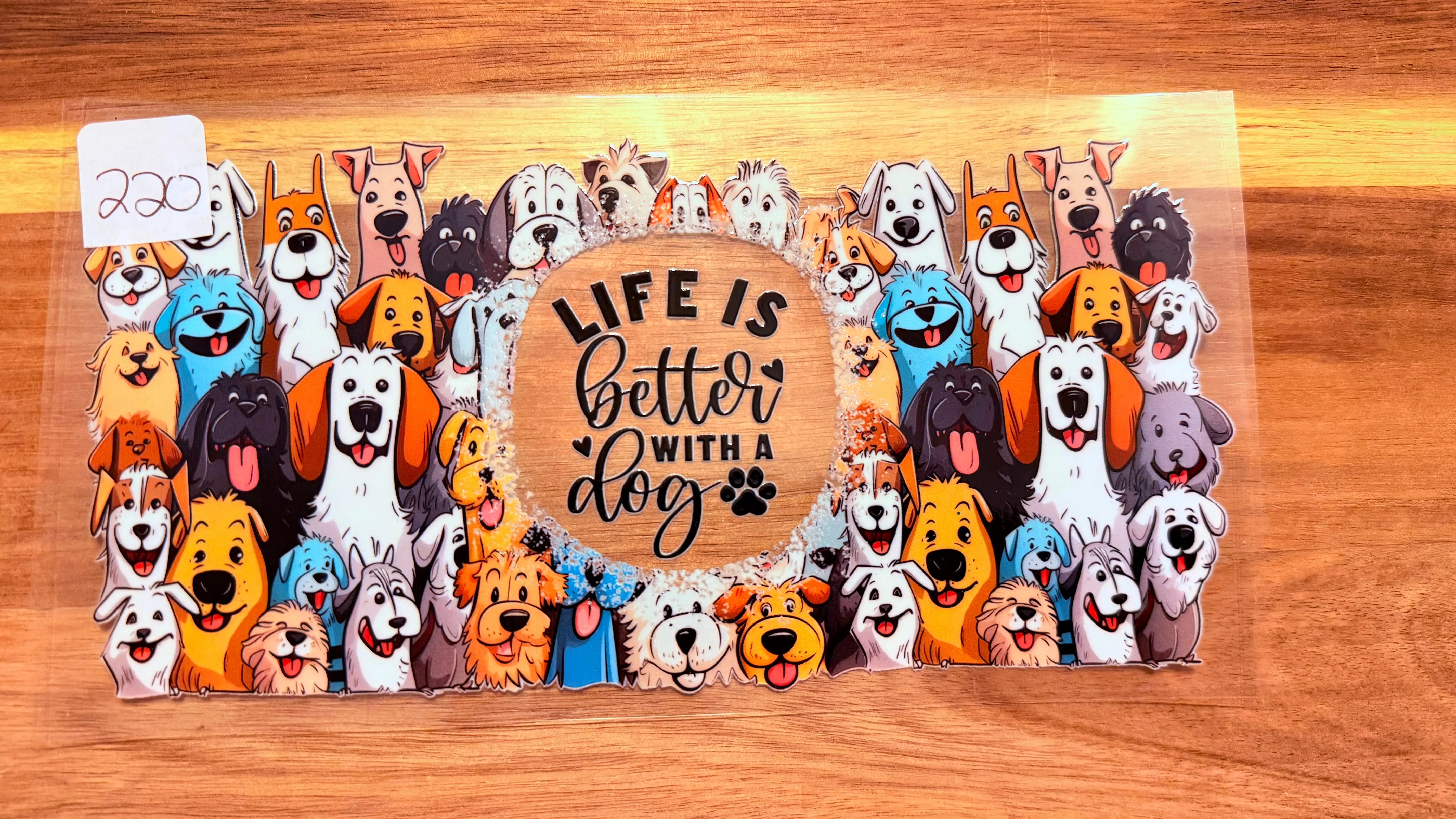 #220 Life is better with a dog K's Krafty Barn
