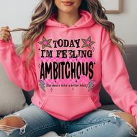 Today I'm Feeling Ambitchous Graphic Hoodie