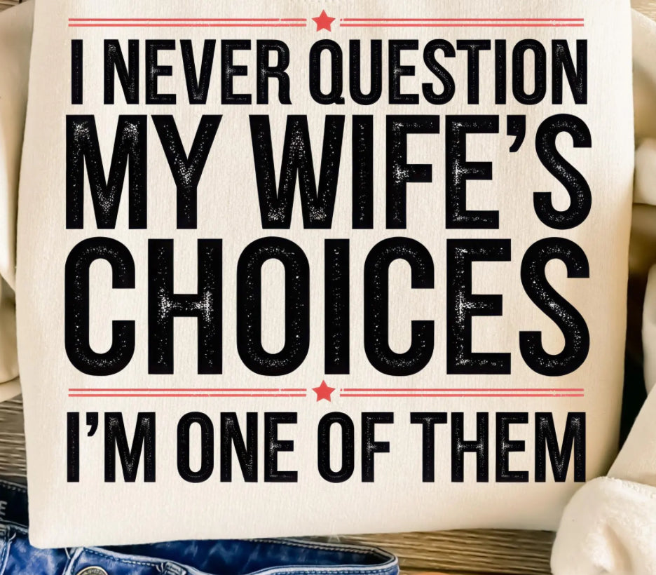 I never question my Wife’s choices