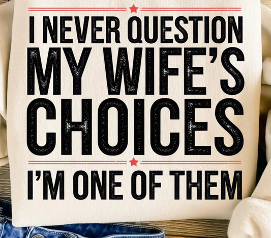 I never question my Wife’s choices