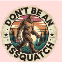 Don’t be an assquatch K's Crafty Vibes Co.