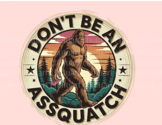 Don’t be an assquatch K's Crafty Vibes Co.