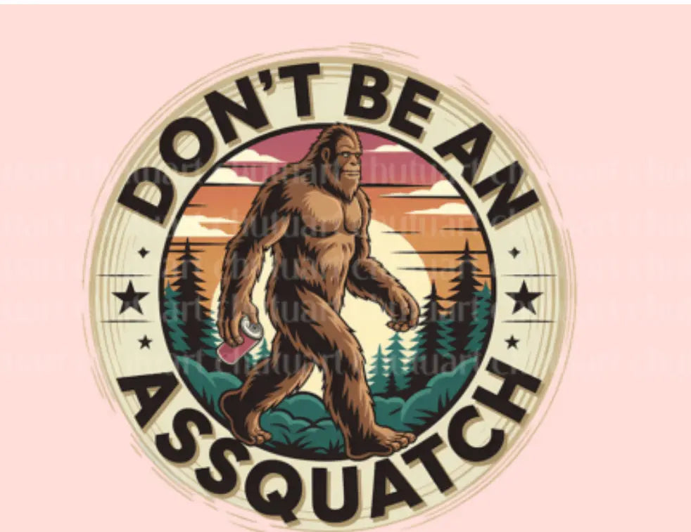Don’t be an assquatch K's Crafty Vibes Co.