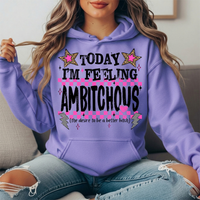 Today I'm Feeling Ambitchous Graphic Hoodie