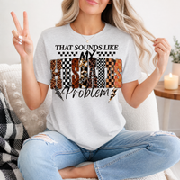 That Sounds Like My Husband's Problem Premium Graphic Tee
