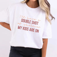 Double Shot of Whatever My Kids Are On Shirt | Funny Mom Tee K's Krafty Barn