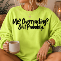 Me? Overreacting? Shit Probably Crewneck Sweatshirt