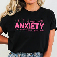 I Don’t Struggle With Anxiety I’m Actually Pretty Good At It Shirt K's Krafty Barn