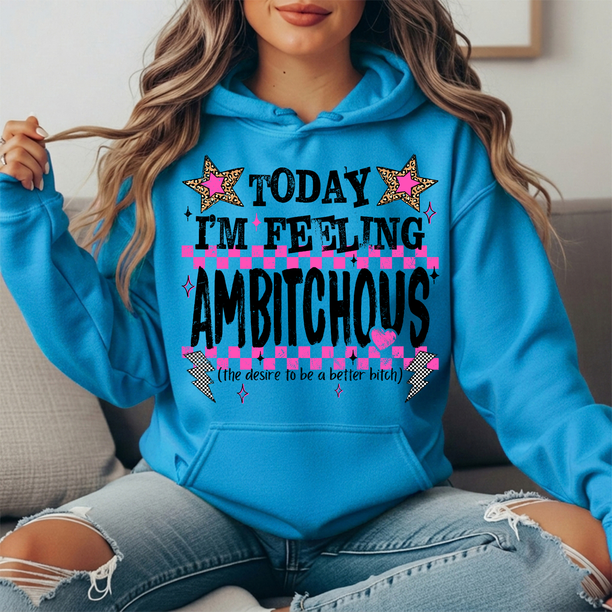 Today I'm Feeling Ambitchous Graphic Hoodie