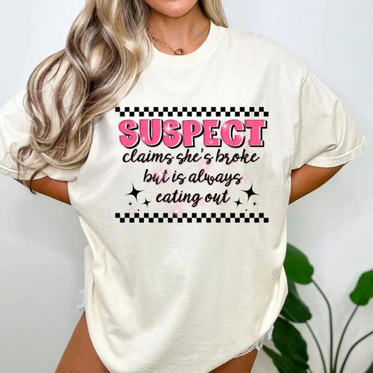Suspect Claims She’s Broke Shirt | Funny Suspect Graphic Tee K's Krafty Barn