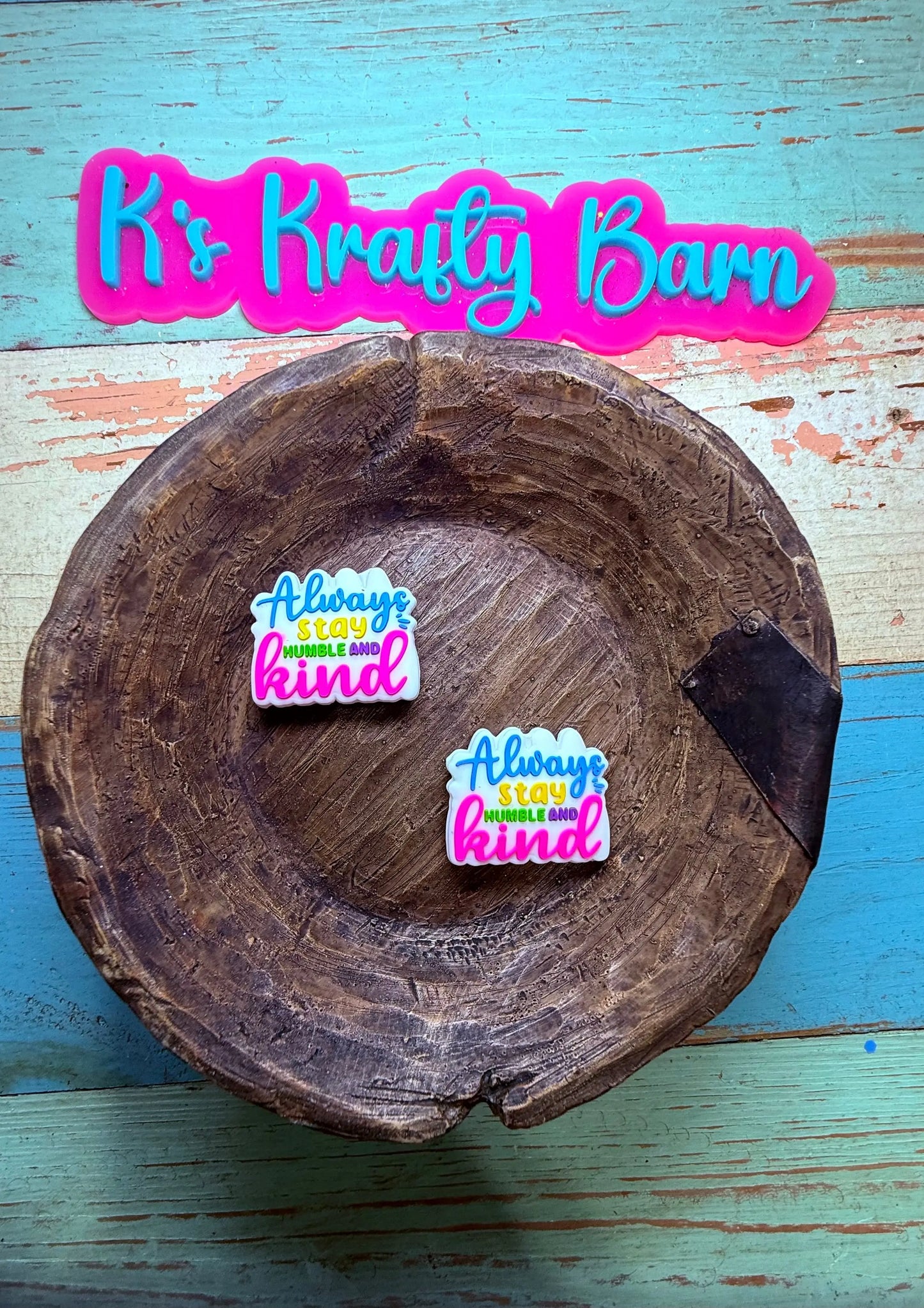 Silicone Focal Bead- Always stay humble and kind K's Krafty Barn