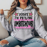 Today I'm Feeling Ambitchous Graphic Hoodie
