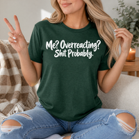 Me? Overreacting? Shit Probably Premium Graphic Tee