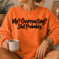 Me? Overreacting? Shit Probably Crewneck Sweatshirt