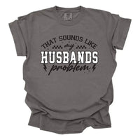 That Sounds Like My Husband’s Problem Funny Wife Shirt K's Krafty Barn